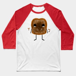 Toasty toast is too toasty Baseball T-Shirt